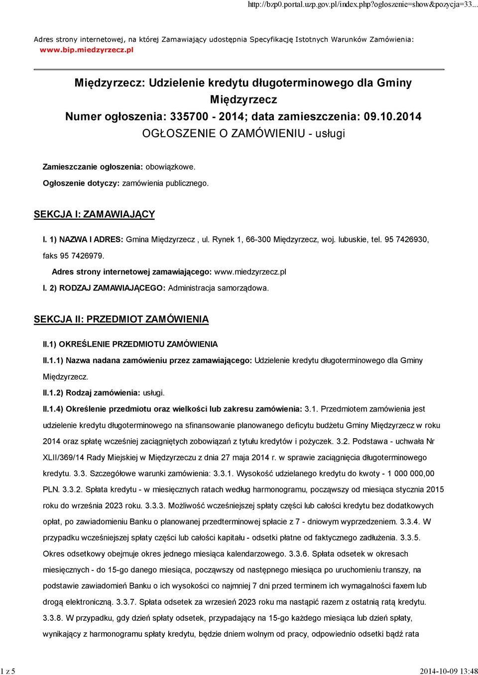 2014 OGŁOSZENIE O ZAMÓWIENIU - usługi Zamieszczanie ogłoszenia: obowiązkowe. Ogłoszenie dotyczy: zamówienia publicznego. SEKCJA I: ZAMAWIAJĄCY I. 1) NAZWA I ADRES: Gmina Międzyrzecz, ul.