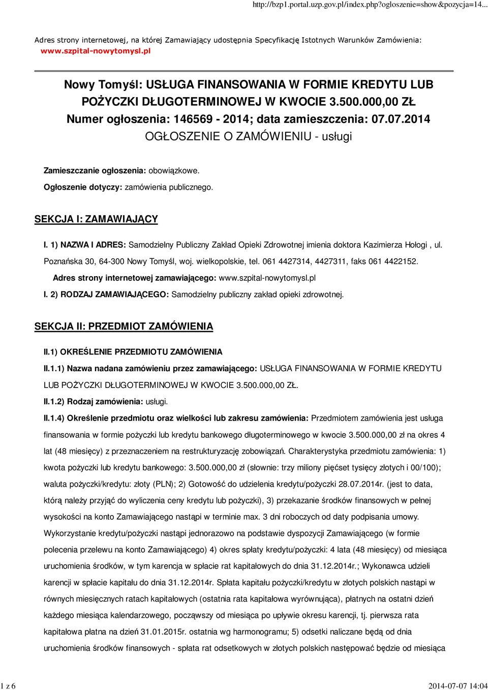 07.2014 OGŁOSZENIE O ZAMÓWIENIU - usługi Zamieszczanie ogłoszenia: obowiązkowe. Ogłoszenie dotyczy: zamówienia publicznego. SEKCJA I: ZAMAWIAJĄCY I.