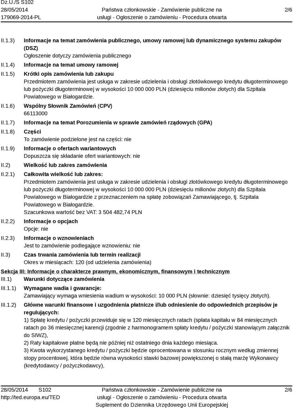 3) Informacje na temat zamówienia publicznego, umowy ramowej lub dynamicznego systemu zakupów (DSZ) Ogłoszenie dotyczy zamówienia publicznego Informacje na temat umowy ramowej Krótki opis zamówienia