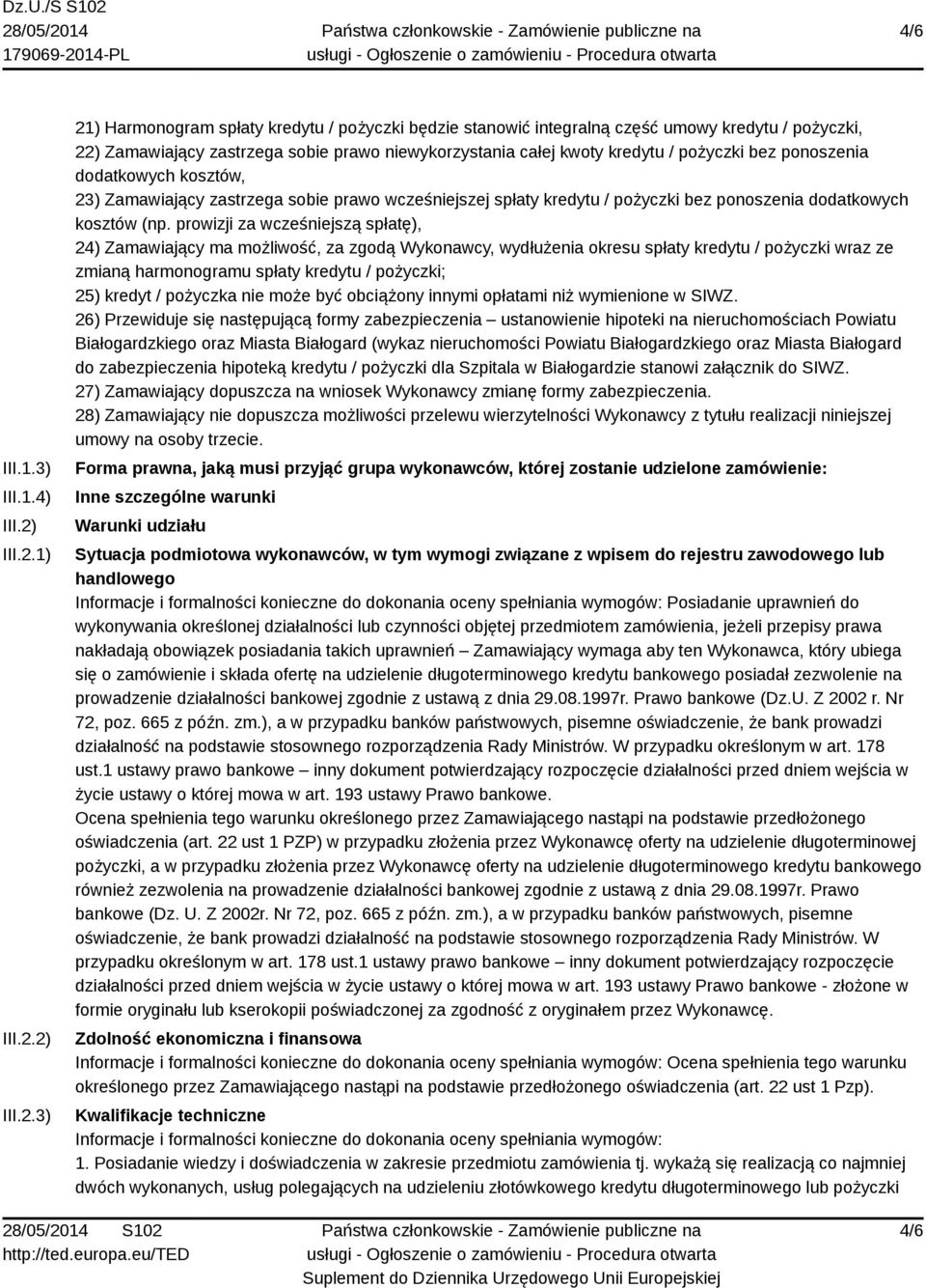 1) 2) 3) 21) Harmonogram spłaty kredytu / pożyczki będzie stanowić integralną część umowy kredytu / pożyczki, 22) Zamawiający zastrzega sobie prawo niewykorzystania całej kwoty kredytu / pożyczki bez