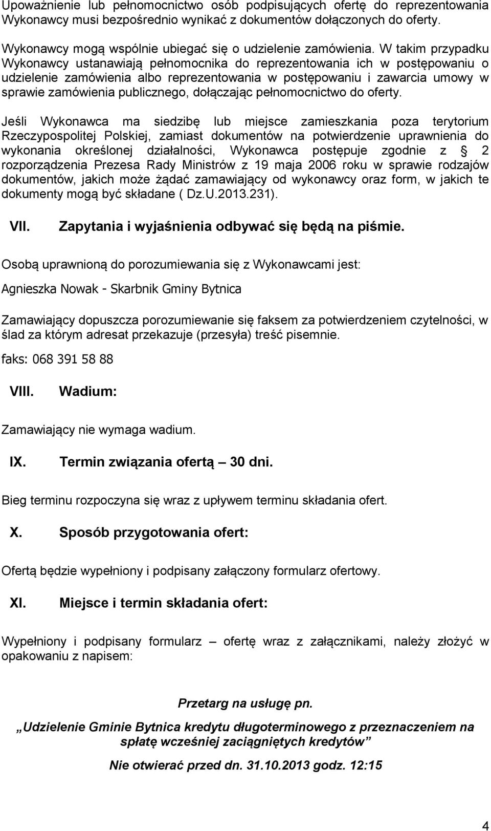 W takim przypadku Wykonawcy ustanawiają pełnomocnika do reprezentowania ich w postępowaniu o udzielenie zamówienia albo reprezentowania w postępowaniu i zawarcia umowy w sprawie zamówienia