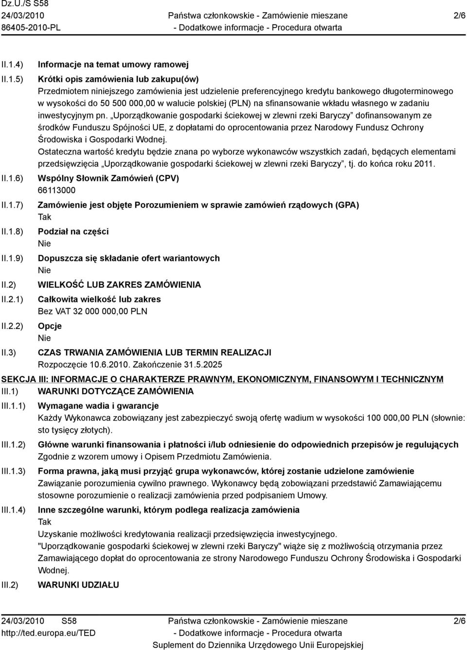 3) Informacje na temat umowy ramowej Krótki opis zamówienia lub zakupu(ów) Przedmiotem niniejszego zamówienia jest udzielenie preferencyjnego kredytu bankowego długoterminowego w wysokości do 50 500