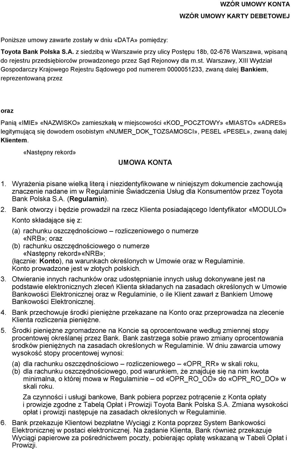 «KOD_POCZTOWY» «MIASTO» «ADRES» legitymującą się dowodem osobistym «NUMER_DOK_TOZSAMOSCI», PESEL «PESEL», zwaną dalej Klientem. «Następny rekord» UMOWA KONTA 1.