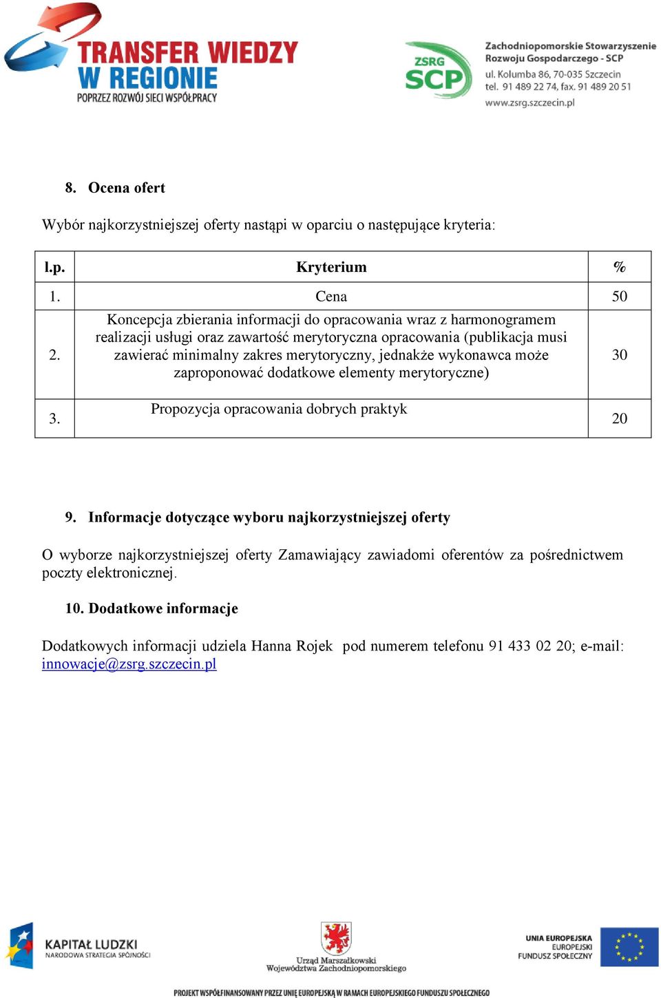 merytoryczny, jednakże wykonawca może zaproponować dodatkowe elementy merytoryczne) 30 3. Propozycja opracowania dobrych praktyk 20 9.