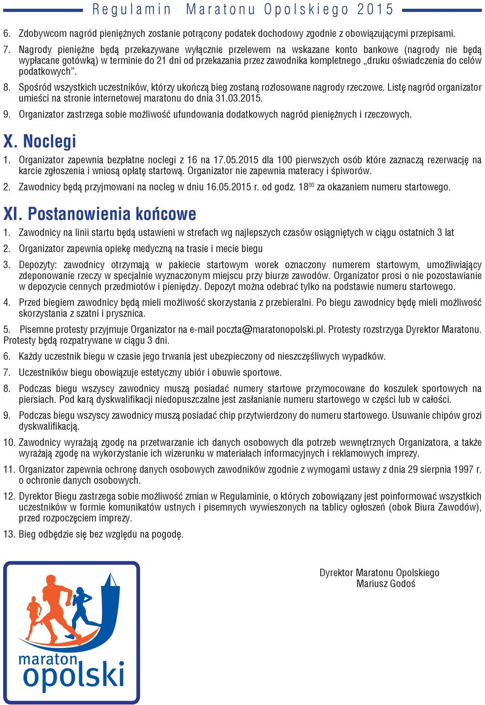 oświadczenia do celów podatkowych. 8. Spośród wszystkich uczestników, którzy ukończą bieg zostaną rozlosowane nagrody rzeczowe.