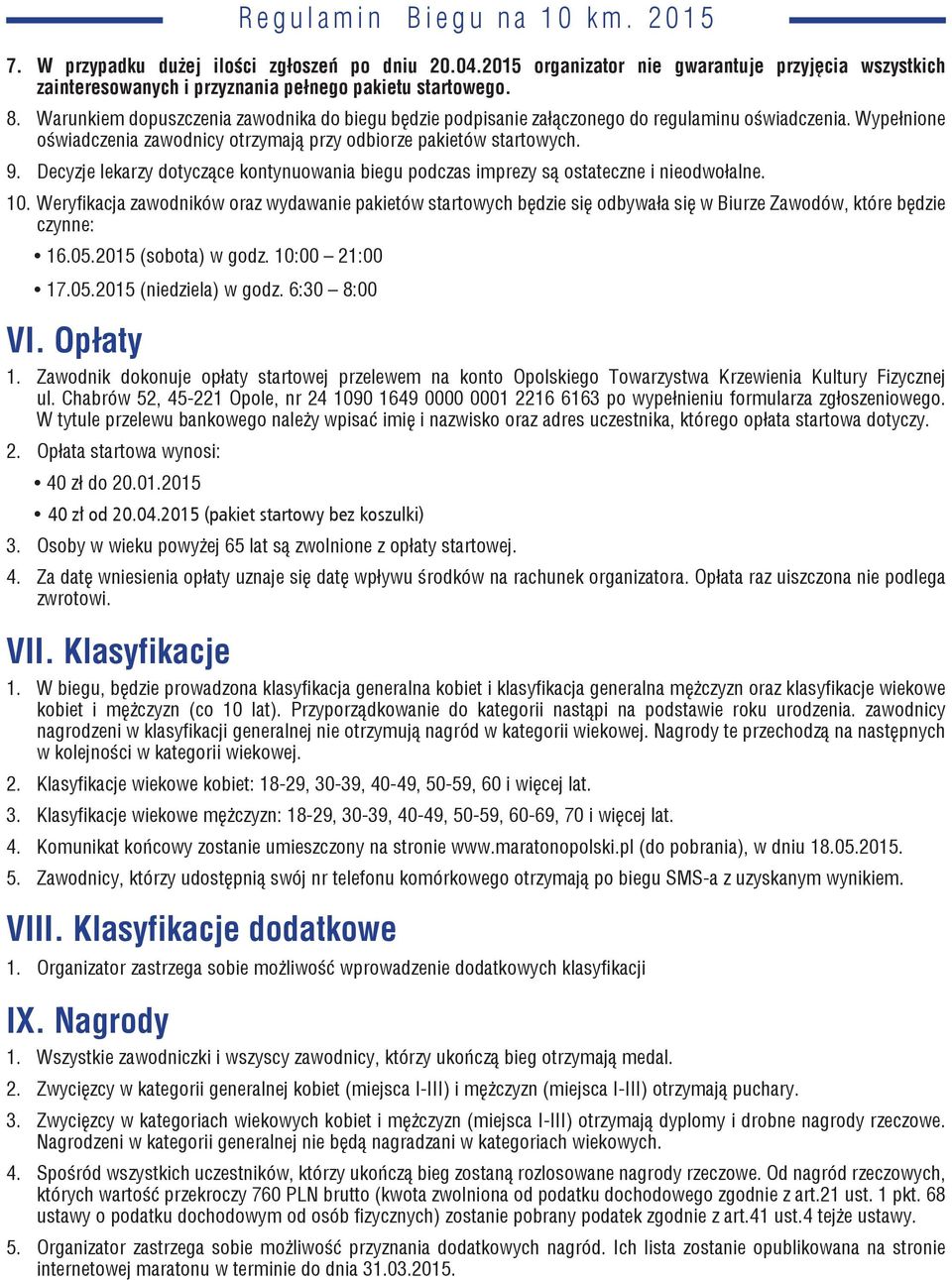 Decyzje lekarzy dotyczące kontynuowania biegu podczas imprezy są ostateczne i nieodwołalne. 10.