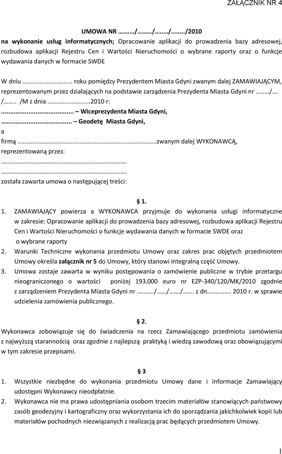 ..../2010 na wykonanie usług informatycznych; Opracowanie aplikacji do prowadzenia bazy adresowej, rozbudowa aplikacji Rejestru Cen i Wartości Nieruchomości o wybrane raporty oraz o funkcje wydawania