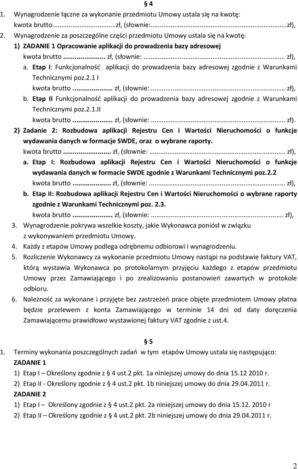 Etap I: Funkcjonalnośd aplikacji do prowadzenia bazy adresowej zgodnie z Warunkami Technicznymi poz.2.1 I kwota brutto... zł, (słownie:... zł), b.