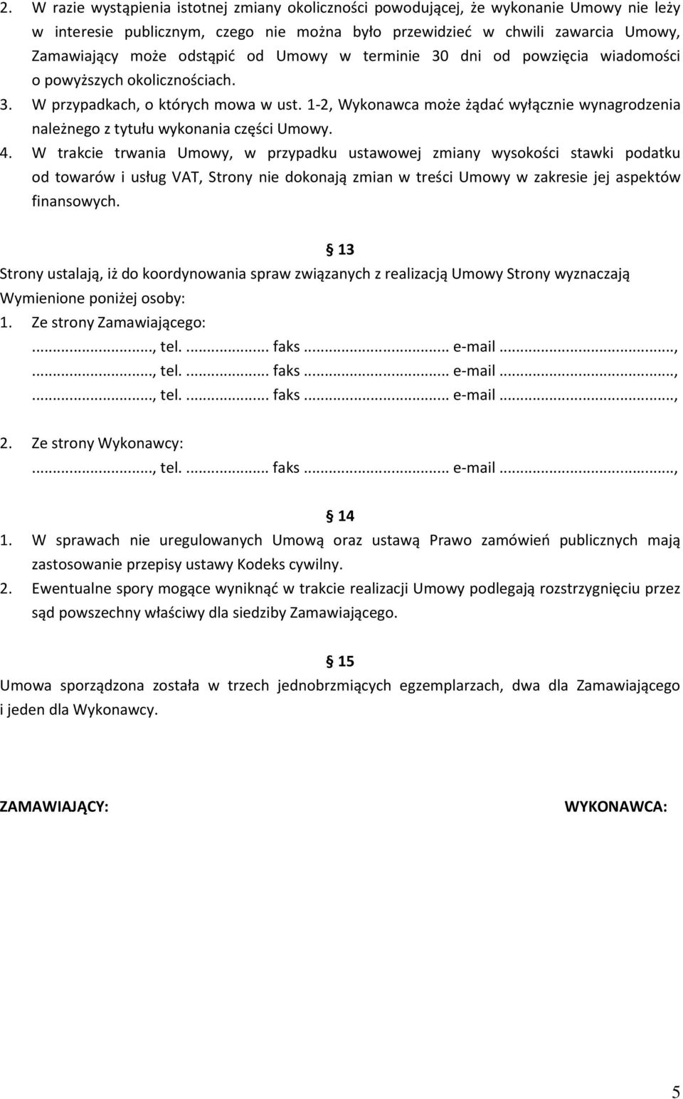 1-2, Wykonawca może żądad wyłącznie wynagrodzenia należnego z tytułu wykonania części Umowy. 4.