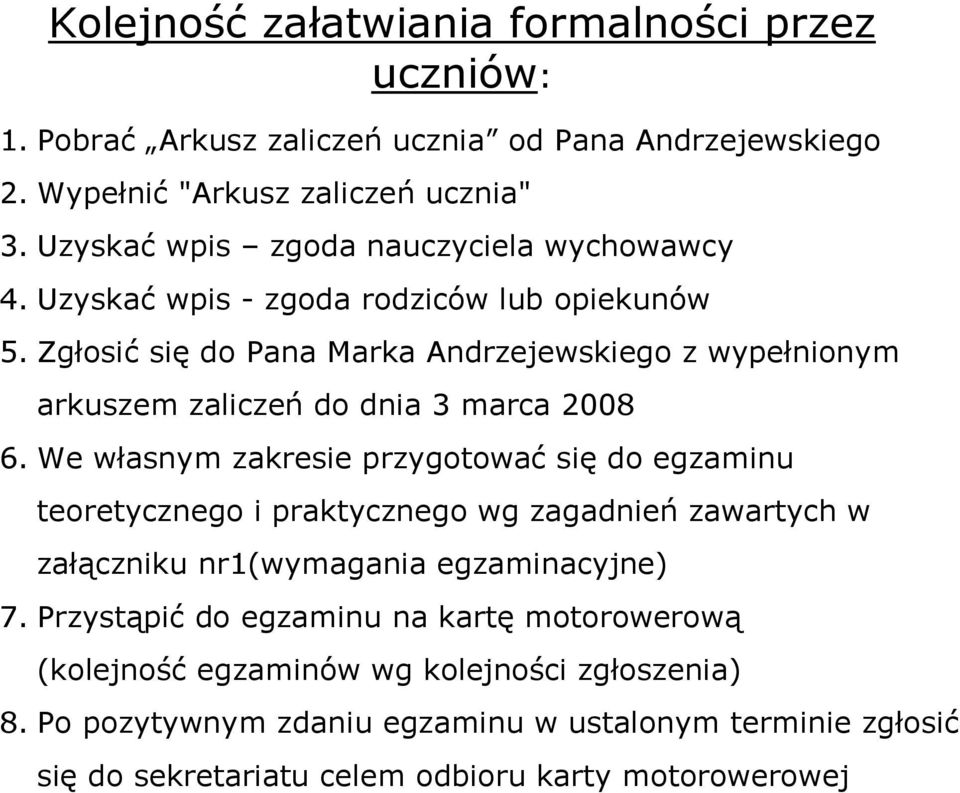 Zgłsić się d Pana Marka Andrzejewskieg z wypełninym arkuszem zaliczeń d dnia 3 marca 2008 6.