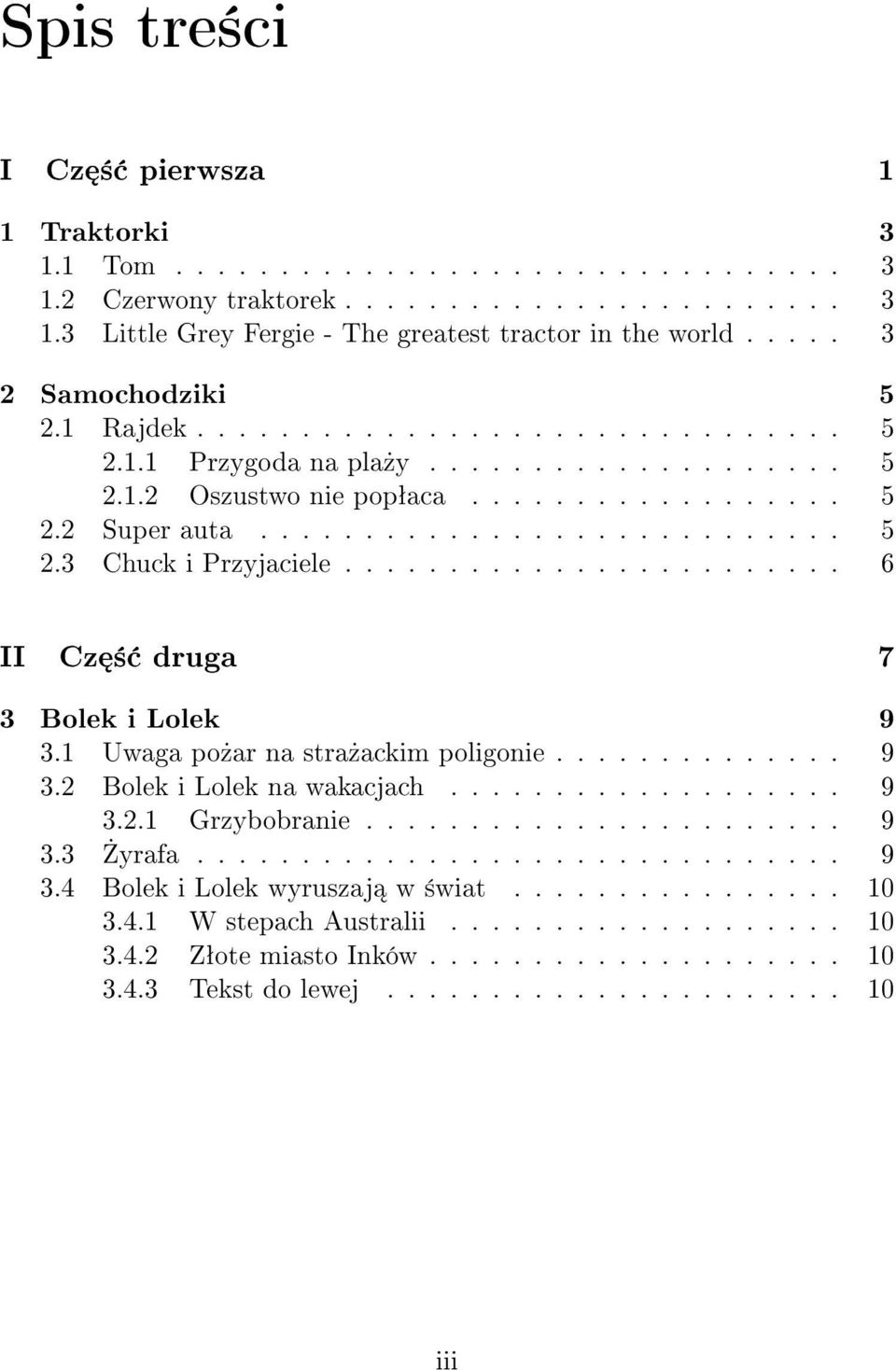 ....................... 6 II Cz ± druga 7 3 Bolek i Lolek 9 3.1 Uwaga po»ar na stra»ackim poligonie.............. 9 3.2 Bolek i Lolek na wakacjach................... 9 3.2.1 Grzybobranie....................... 9 3.3 yrafa.