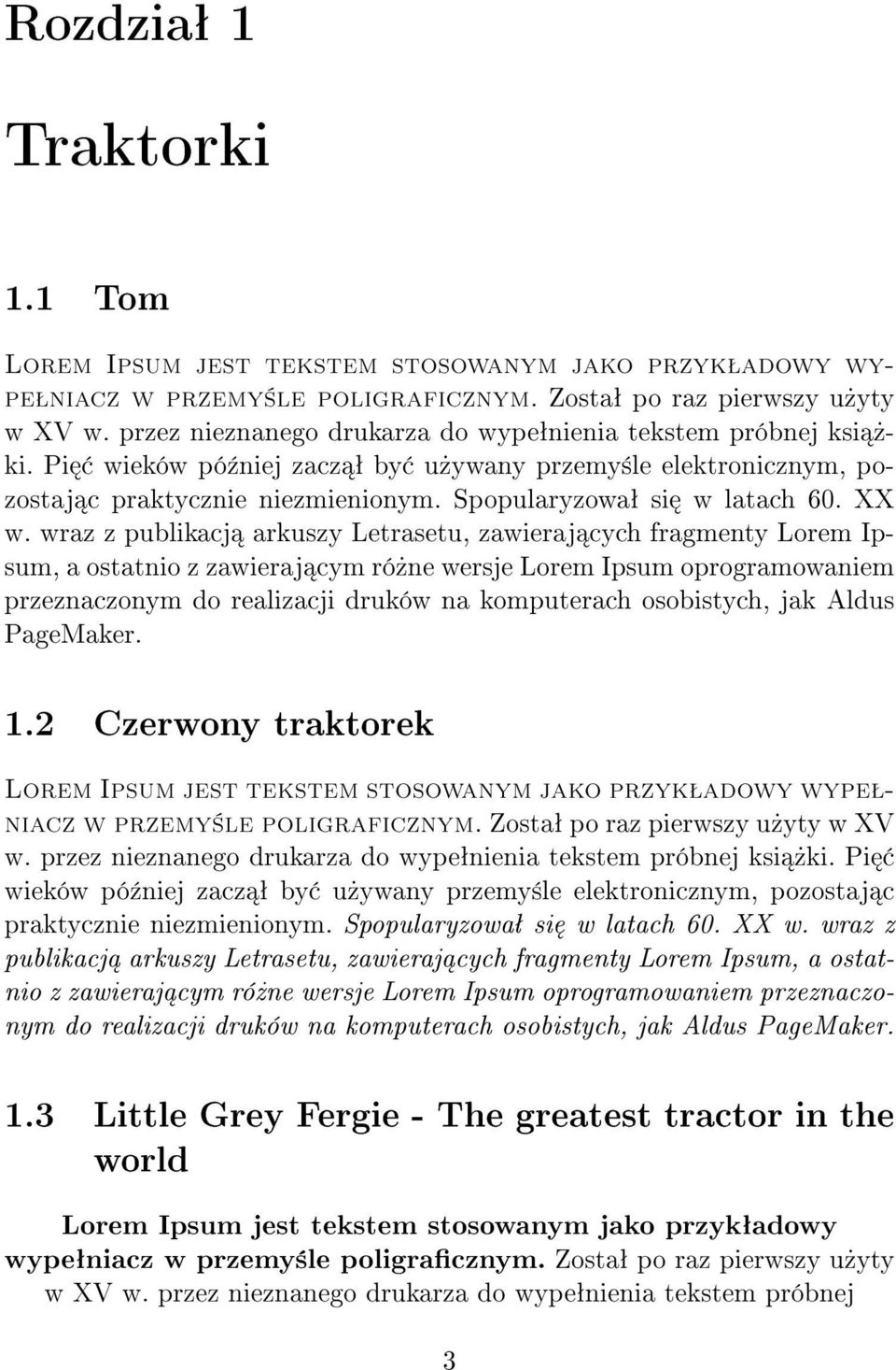 XX w. wraz z publikacj arkuszy Letrasetu, zawieraj cych fragmenty Lorem Ipsum, a ostatnio z zawieraj cym ró»ne wersje Lorem Ipsum oprogramowaniem przeznaczonym do realizacji druków na komputerach