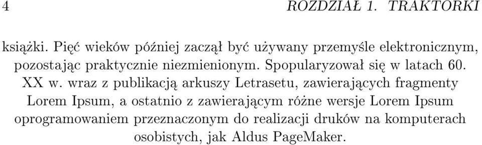 niezmienionym. Spopularyzowaª si w latach 60. XX w.
