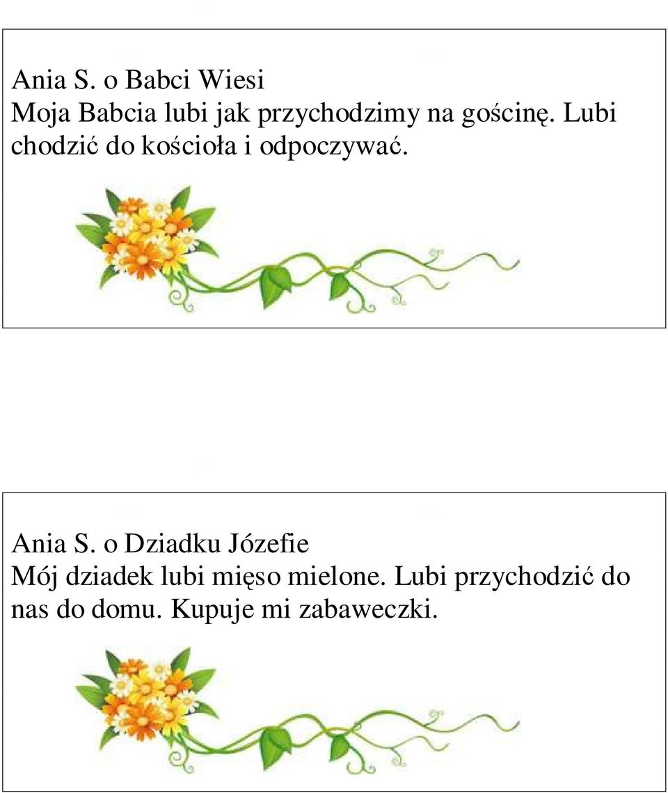 gościnę. Lubi chodzić do kościoła i odpoczywać.