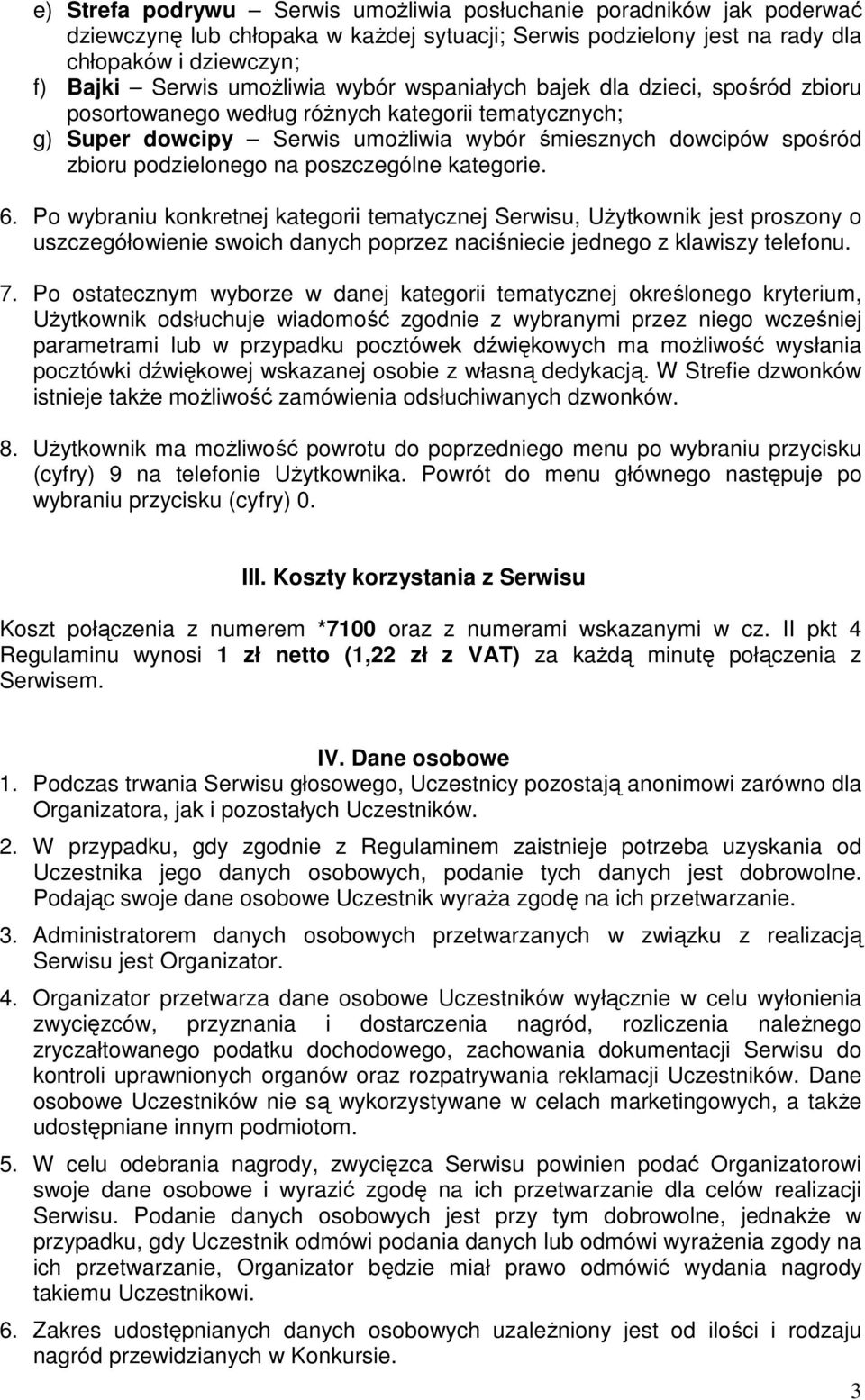 poszczególne kategorie. 6. Po wybraniu konkretnej kategorii tematycznej Serwisu, UŜytkownik jest proszony o uszczegółowienie swoich danych poprzez naciśniecie jednego z klawiszy telefonu. 7.