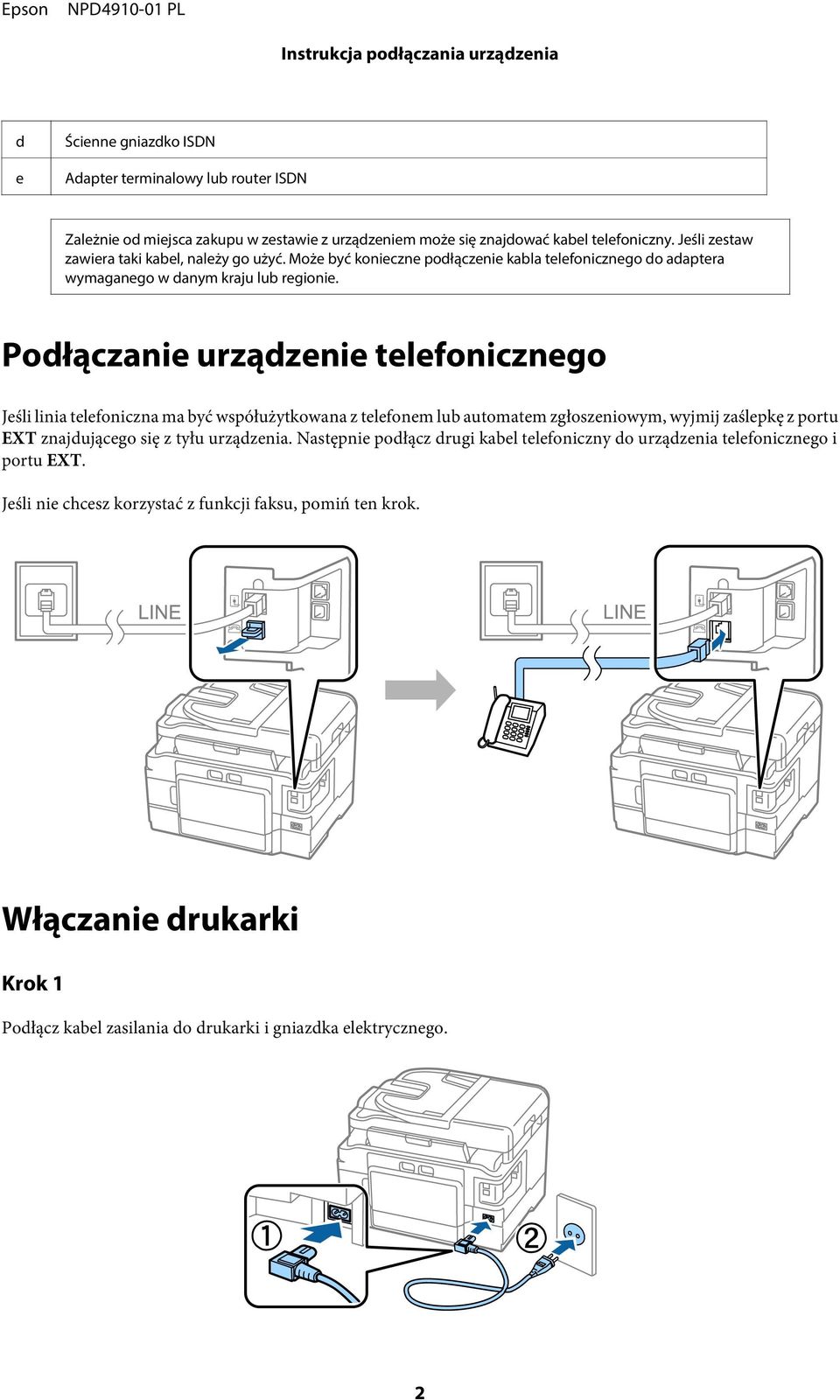 Podłączanie urządzenie telefonicznego Jeśli linia telefoniczna ma być współużytkowana z telefonem lub automatem zgłoszeniowym, wyjmij zaślepkę z portu EXT znajdującego się z tyłu