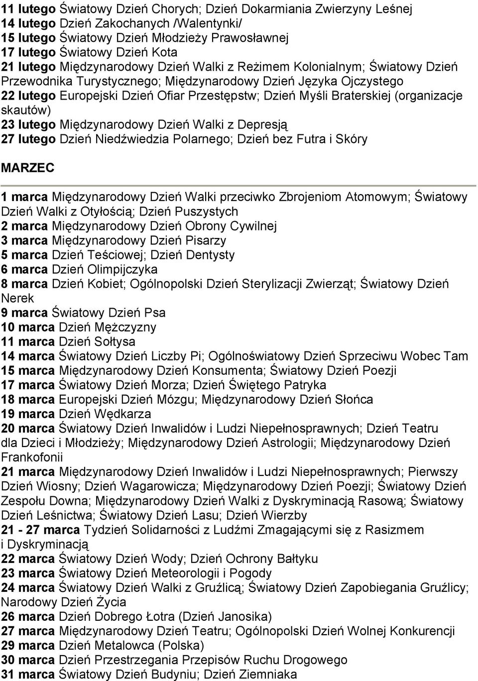 Braterskiej (organizacje skautów) 23 lutego Międzynarodowy Dzień Walki z Depresją 27 lutego Dzień Niedźwiedzia Polarnego; Dzień bez Futra i Skóry MARZEC 1 marca Międzynarodowy Dzień Walki przeciwko