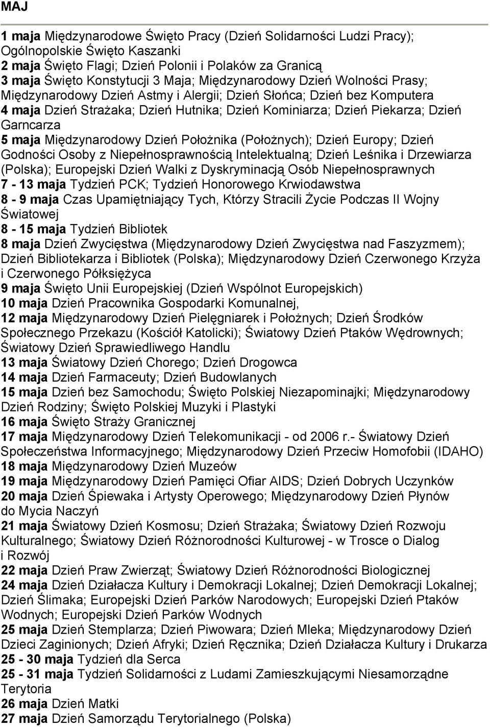 maja Międzynarodowy Dzień Położnika (Położnych); Dzień Europy; Dzień Godności Osoby z Niepełnosprawnością Intelektualną; Dzień Leśnika i Drzewiarza (Polska); Europejski Dzień Walki z Dyskryminacją