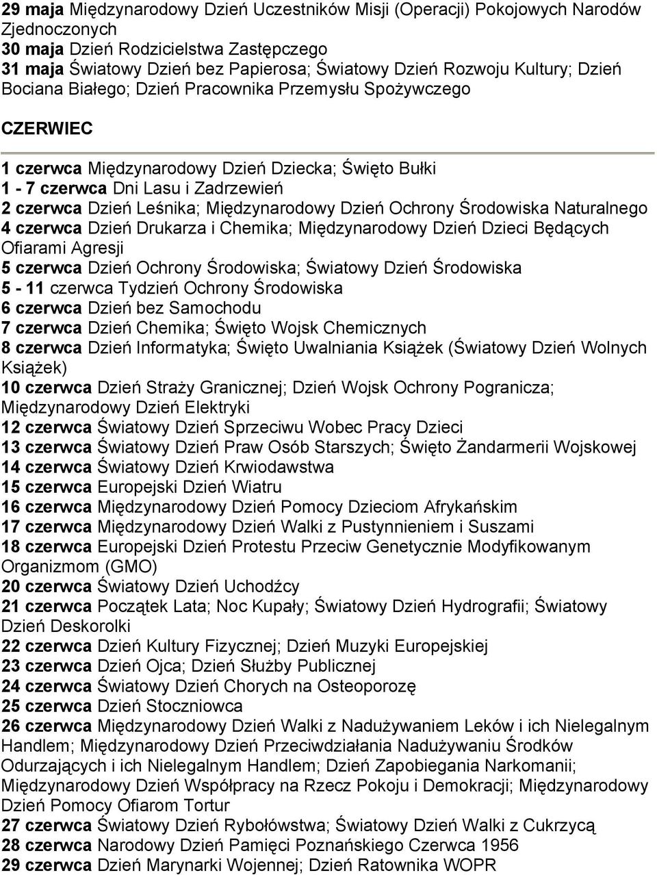 Międzynarodowy Dzień Ochrony Środowiska Naturalnego 4 czerwca Dzień Drukarza i Chemika; Międzynarodowy Dzień Dzieci Będących Ofiarami Agresji 5 czerwca Dzień Ochrony Środowiska; Światowy Dzień