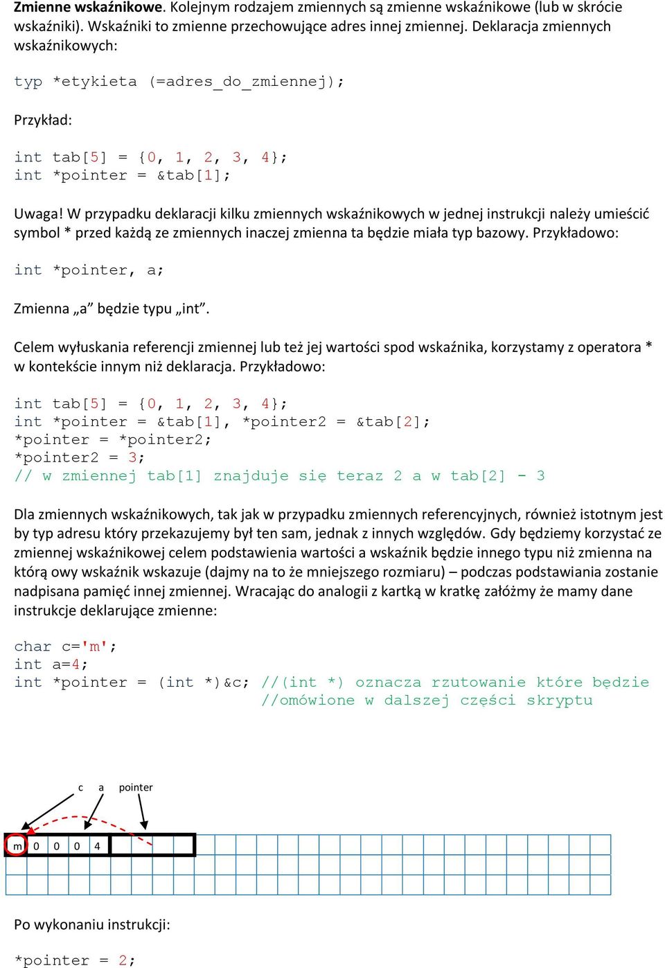 W przypadku deklaracji kilku zmiennych wskaźnikowych w jednej instrukcji należy umieścid symbol * przed każdą ze zmiennych inaczej zmienna ta będzie miała typ bazowy.