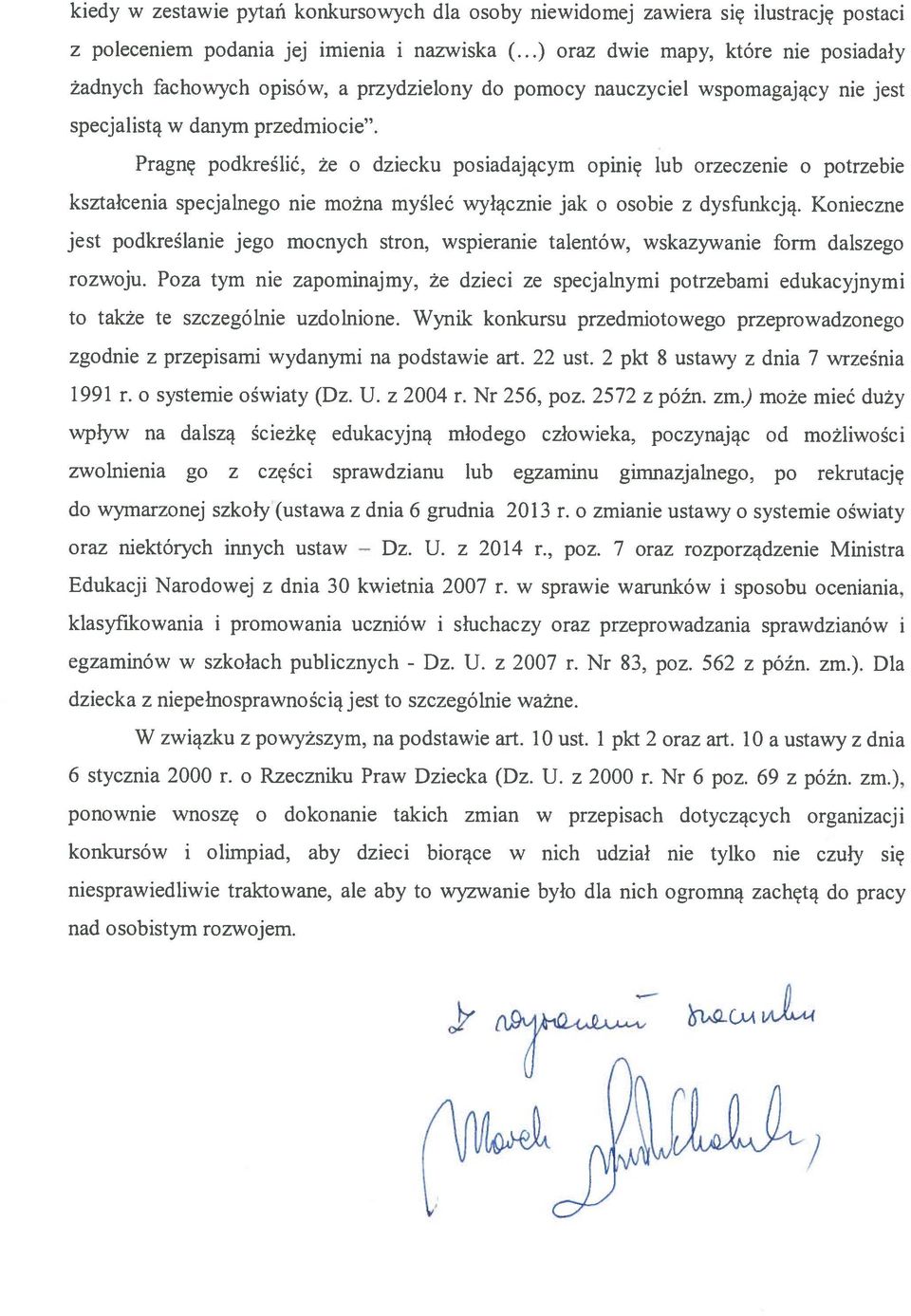 Pragnę podkreślić, że o dziecku posiadającym opinię lub orzeczenie o potrzebie kształcenia specjalnego nie można myśleć wyłącznie jak o osobie z dysfunkcją.