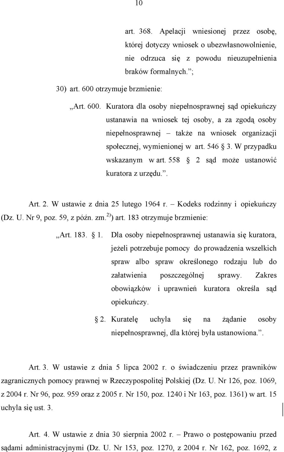 Kuratora dla osoby niepełnosprawnej sąd opiekuńczy ustanawia na wniosek tej osoby, a za zgodą osoby niepełnosprawnej także na wniosek organizacji społecznej, wymienionej w art. 546 3.