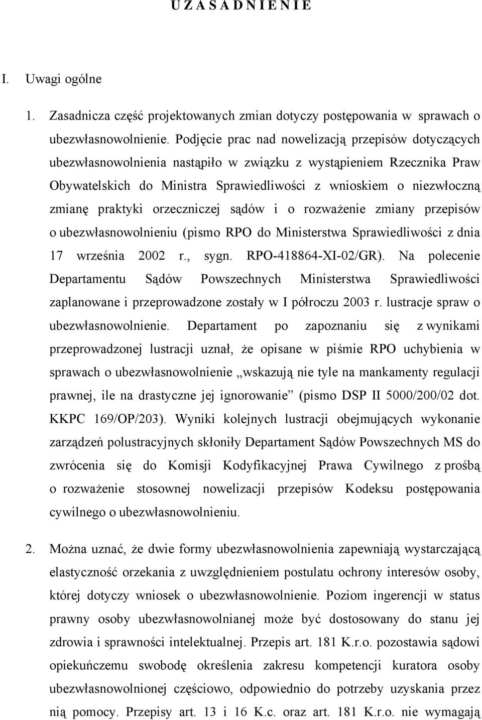 praktyki orzeczniczej sądów i o rozważenie zmiany przepisów o ubezwłasnowolnieniu (pismo RPO do Ministerstwa Sprawiedliwości z dnia 17 września 2002 r., sygn. RPO-418864-XI-02/GR).