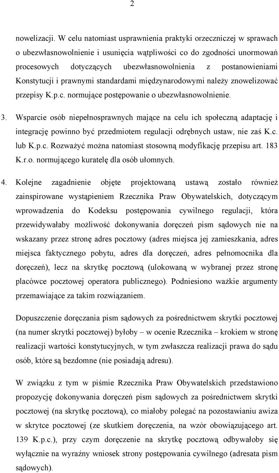 Konstytucji i prawnymi standardami międzynarodowymi należy znowelizować przepisy K.p.c. normujące postępowanie o ubezwłasnowolnienie. 3.