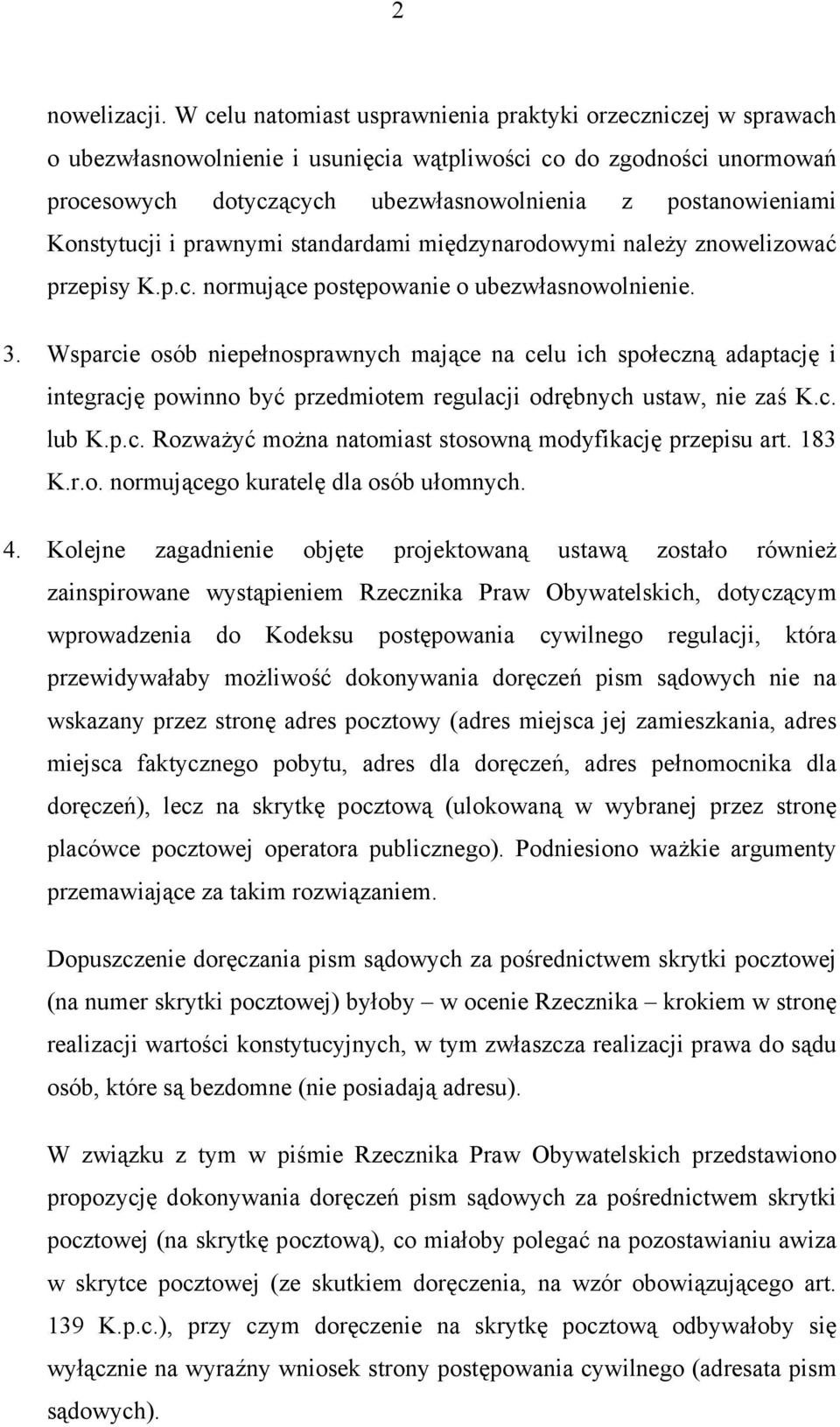 Konstytucji i prawnymi standardami międzynarodowymi należy znowelizować przepisy K.p.c. normujące postępowanie o ubezwłasnowolnienie. 3.