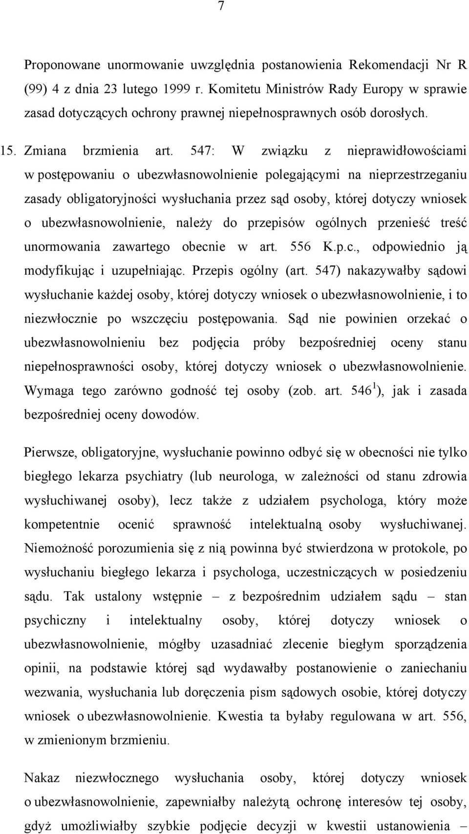 547: W związku z nieprawidłowościami w postępowaniu o ubezwłasnowolnienie polegającymi na nieprzestrzeganiu zasady obligatoryjności wysłuchania przez sąd osoby, której dotyczy wniosek o