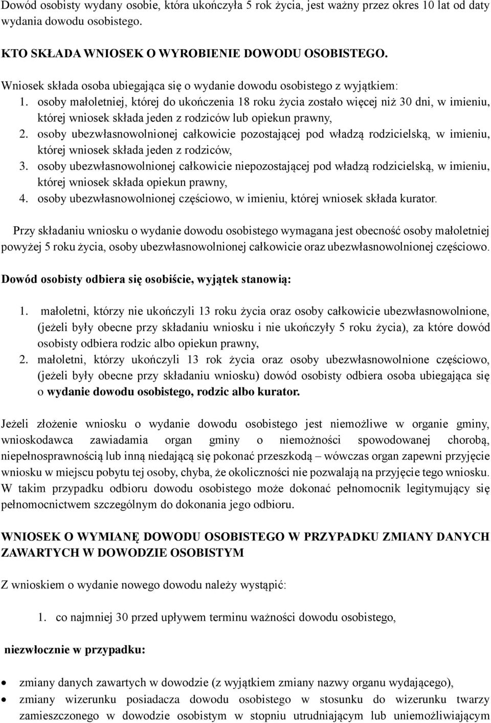 osoby małoletniej, której do ukończenia 18 roku życia zostało więcej niż 30 dni, w imieniu, której wniosek składa jeden z rodziców lub opiekun prawny, 2.