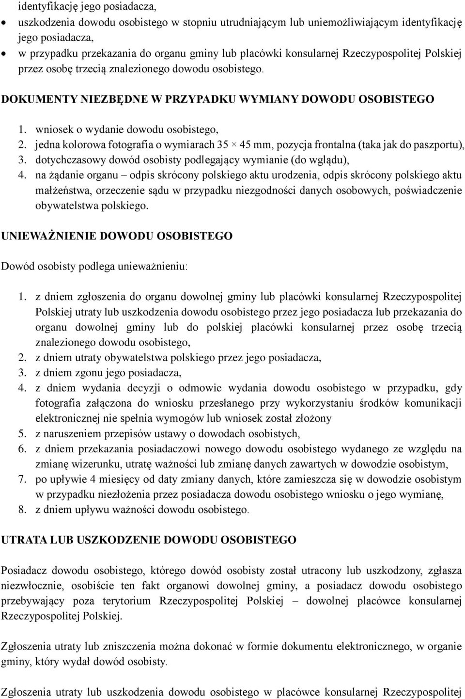 jedna kolorowa fotografia o wymiarach 35 45 mm, pozycja frontalna (taka jak do paszportu), 3. dotychczasowy dowód osobisty podlegający wymianie (do wglądu), 4.