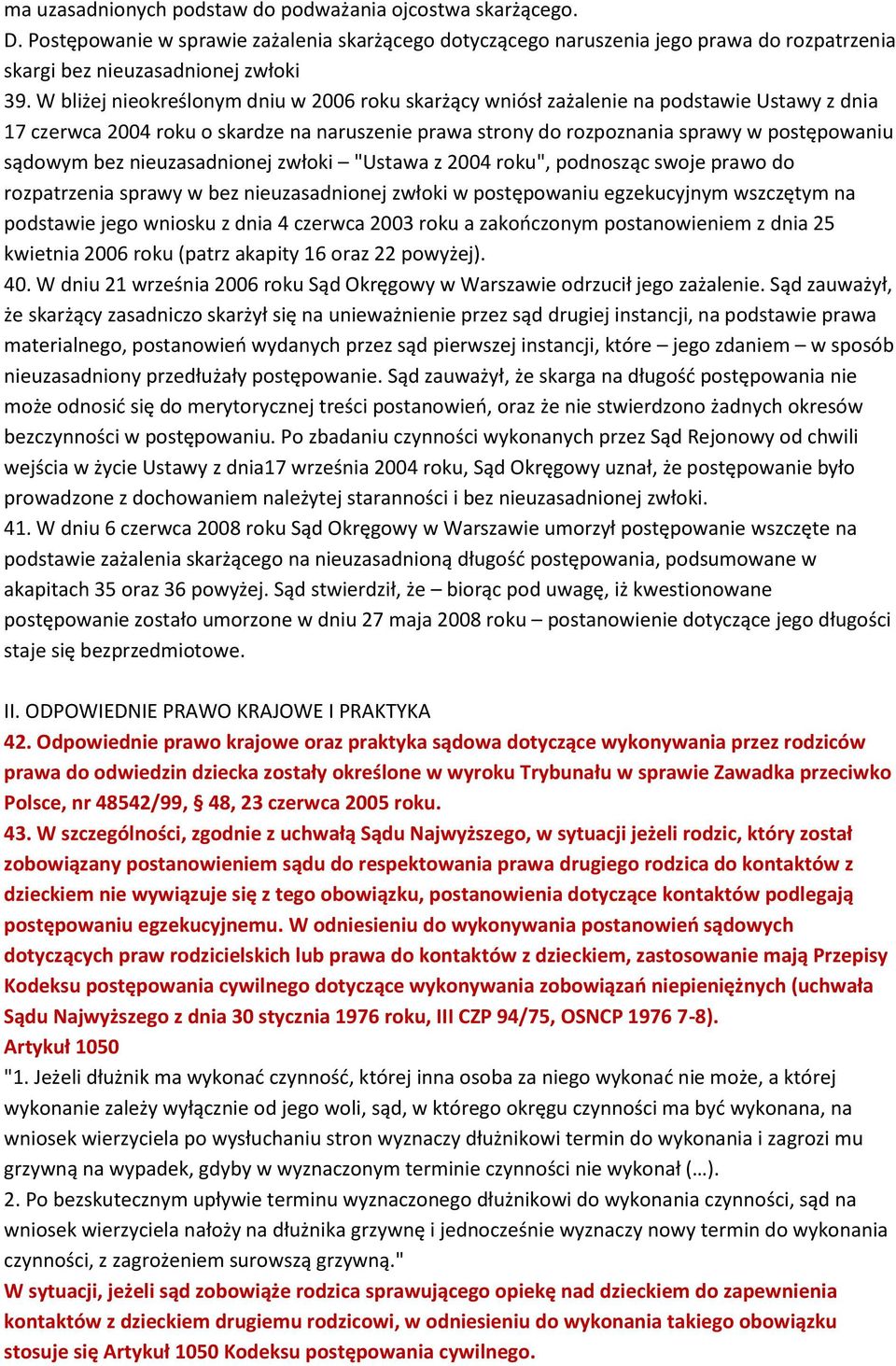 nieuzasadnionej zwłoki "Ustawa z 2004 roku", podnosząc swoje prawo do rozpatrzenia sprawy w bez nieuzasadnionej zwłoki w postępowaniu egzekucyjnym wszczętym na podstawie jego wniosku z dnia 4 czerwca