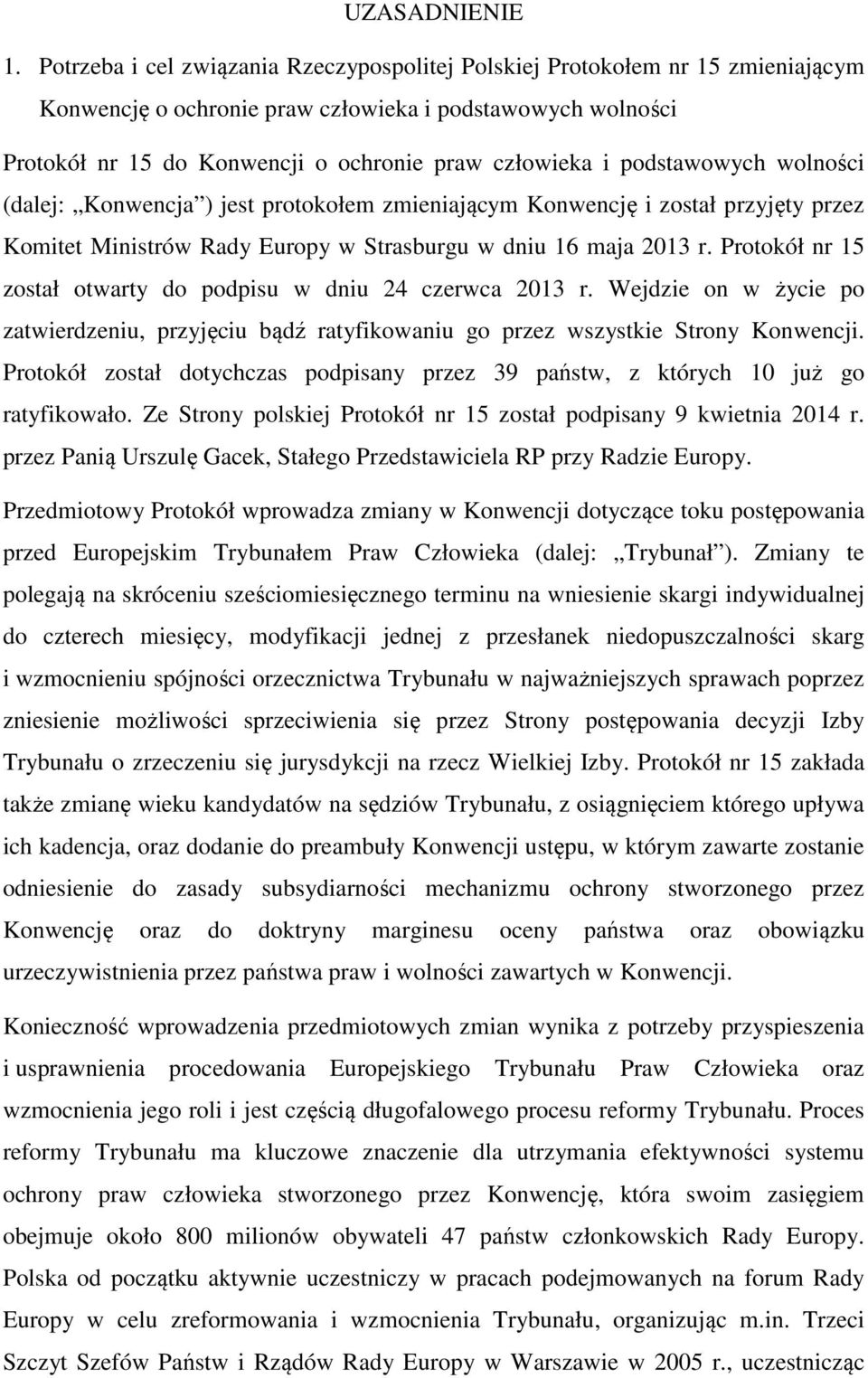 podstawowych wolności (dalej: Konwencja ) jest protokołem zmieniającym Konwencję i został przyjęty przez Komitet Ministrów Rady Europy w Strasburgu w dniu 16 maja 2013 r.