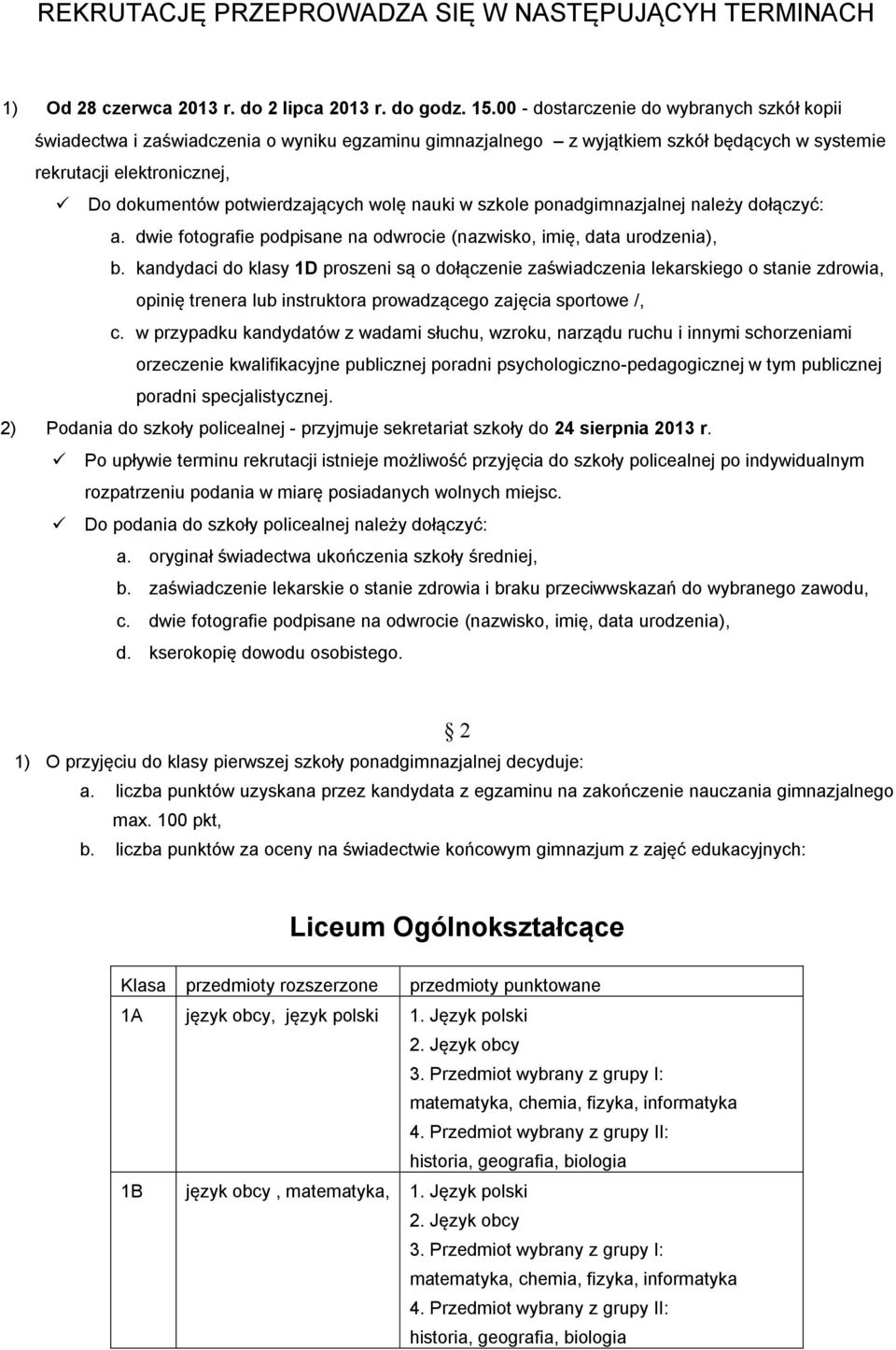 wolę nauki w szkole ponadgimnazjalnej należy dołączyć: a. dwie fotografie podpisane na odwrocie (nazwisko, imię, data urodzenia), b.