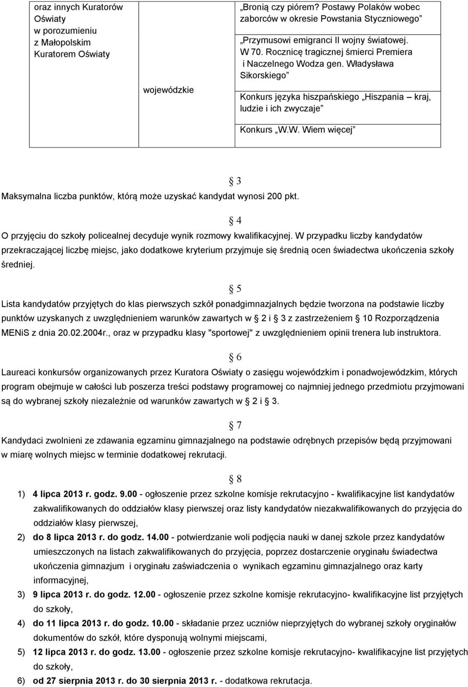 Władysława Sikorskiego Konkurs języka hiszpańskiego Hiszpania kraj, ludzie i ich zwyczaje Konkurs W.W. Wiem więcej 3 Maksymalna liczba punktów, którą może uzyskać kandydat wynosi 200 pkt.