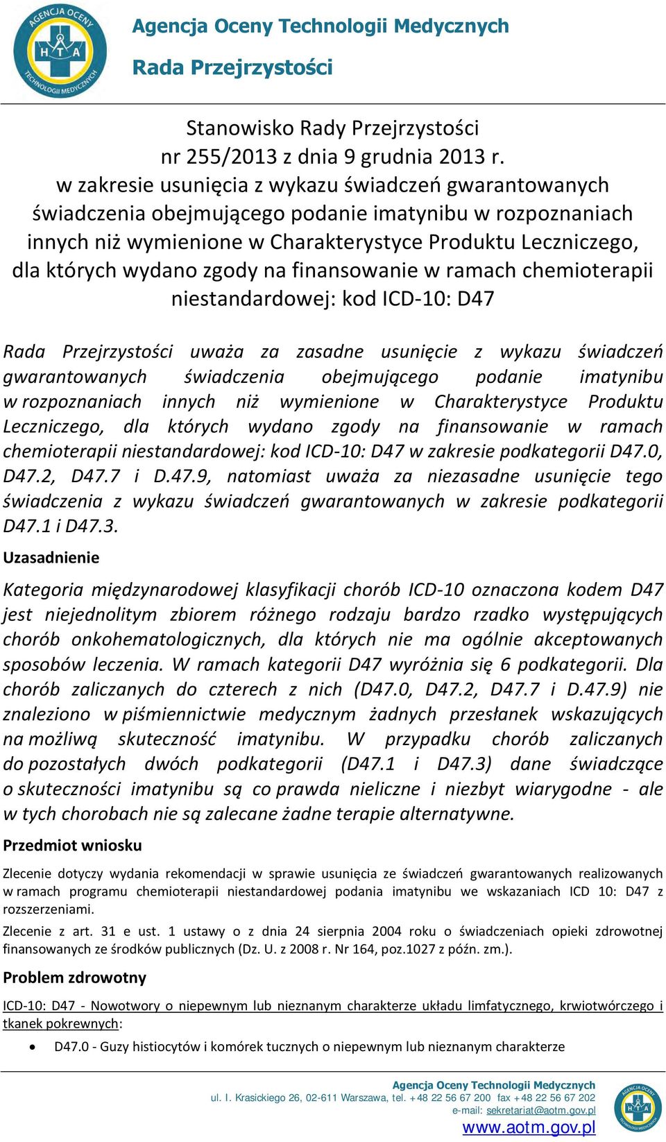 zgody na finansowanie w ramach chemioterapii niestandardowej: kod ICD-10: D47 Rada Przejrzystości uważa za zasadne usunięcie z wykazu świadczeń gwarantowanych świadczenia obejmującego podanie