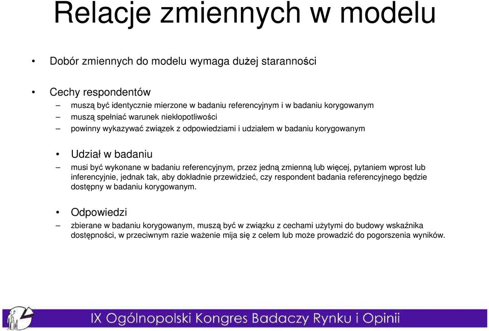 zmienną lub więcej, pytaniem wprost lub inferencyjnie, jednak tak, aby dokładnie przewidzieć, czy respondent badania referencyjnego będzie dostępny w badaniu korygowanym.