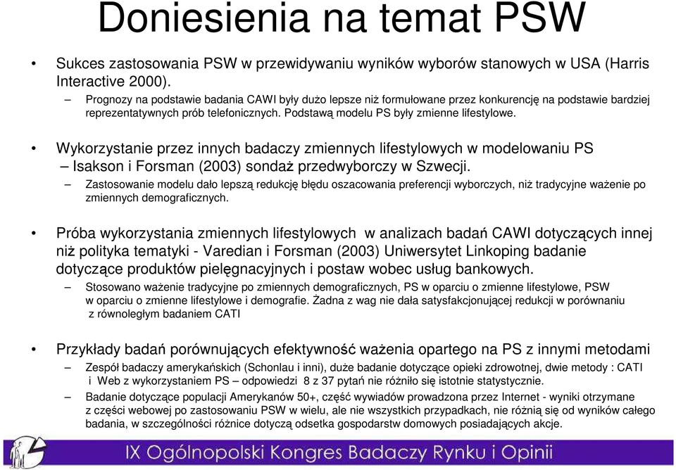 Wykorzystanie przez innych badaczy zmiennych lifestylowych w modelowaniu PS Isakson i Forsman (2003) sondaŝ przedwyborczy w Szwecji.