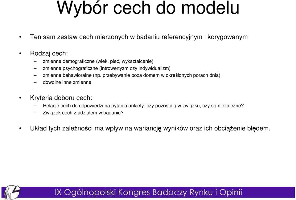 przebywanie poza domem w określonych porach dnia) dowolne inne zmienne Kryteria doboru cech: Relacje cech do odpowiedzi na pytania