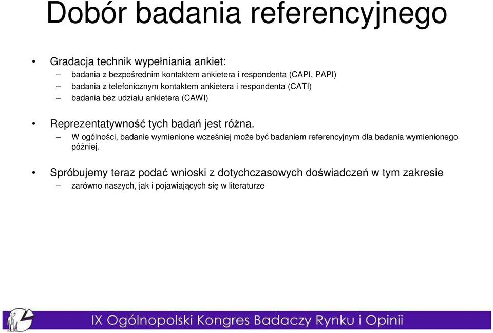 tych badań jest róŝna. W ogólności, badanie wymienione wcześniej moŝe być badaniem referencyjnym dla badania wymienionego później.