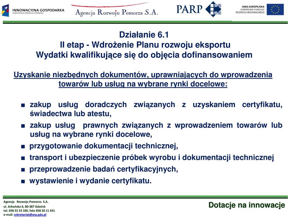 świadectwa lub atestu, zakup usług prawnych związanych z wprowadzeniem towarów lub usług na wybrane rynki docelowe, przygotowanie