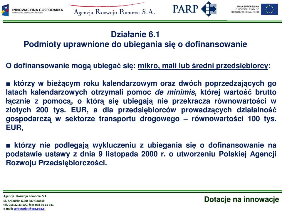 przekracza równowartości w złotych 200 tys. EUR, a dla przedsiębiorców prowadzących działalność gospodarczą w sektorze transportu drogowego równowartości 100 tys.