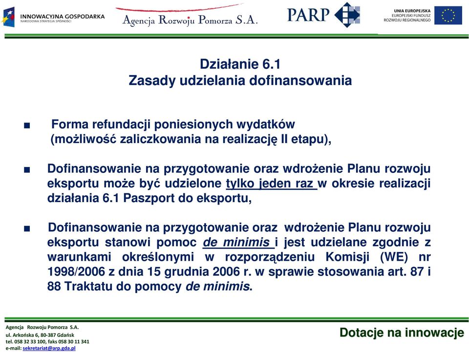 1 Paszport do eksportu, Dofinansowanie na przygotowanie oraz wdroŝenie Planu rozwoju eksportu stanowi pomoc de minimis i jest udzielane