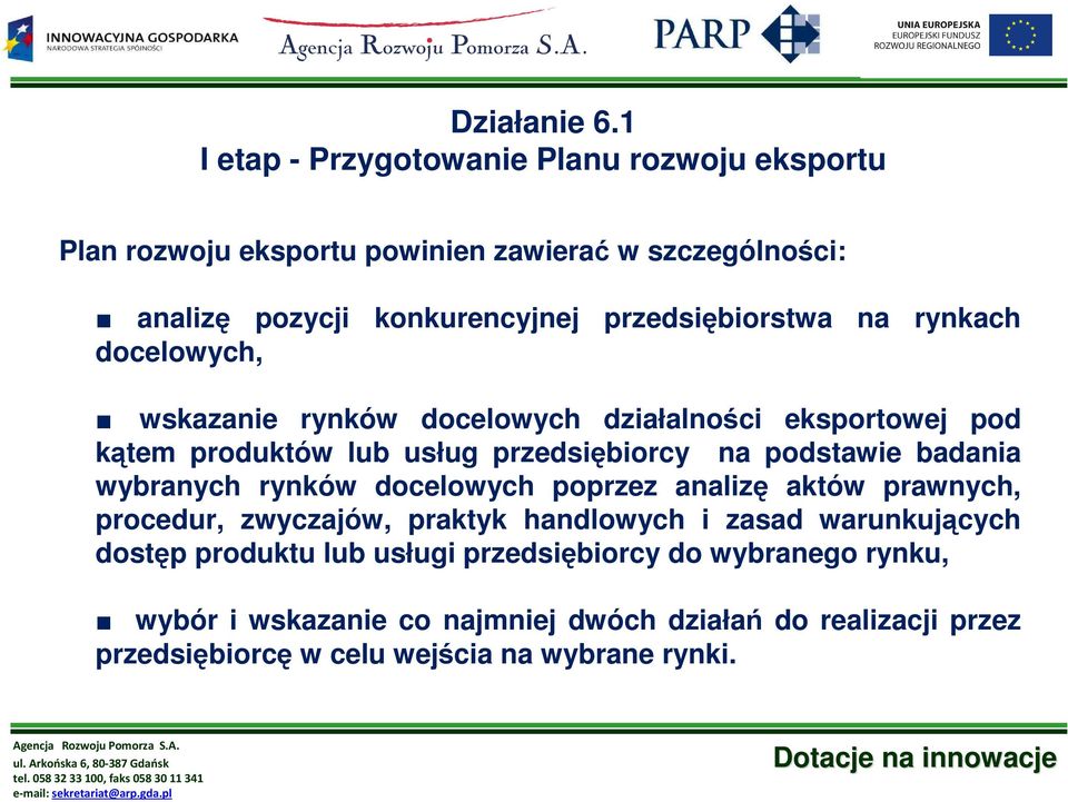 podstawie badania wybranych rynków docelowych poprzez analizę aktów prawnych, procedur, zwyczajów, praktyk handlowych i zasad warunkujących dostęp