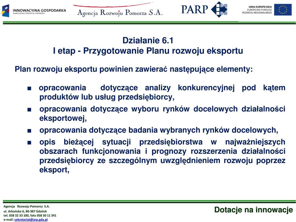 eksportowej, opracowania dotyczące badania wybranych rynków docelowych, opis bieŝącej sytuacji przedsiębiorstwa w najwaŝniejszych