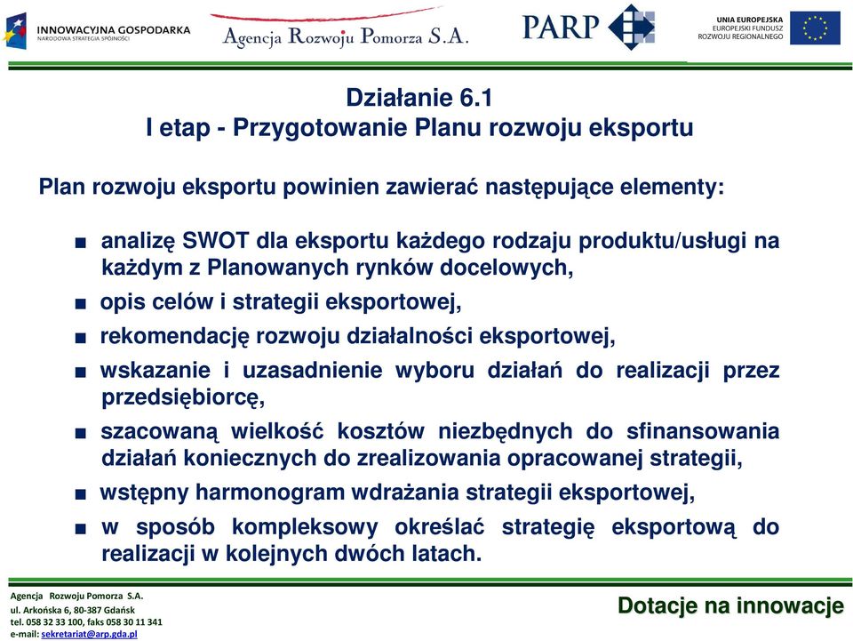 uzasadnienie wyboru działań do realizacji przez przedsiębiorcę, szacowaną wielkość kosztów niezbędnych do sfinansowania działań koniecznych do zrealizowania