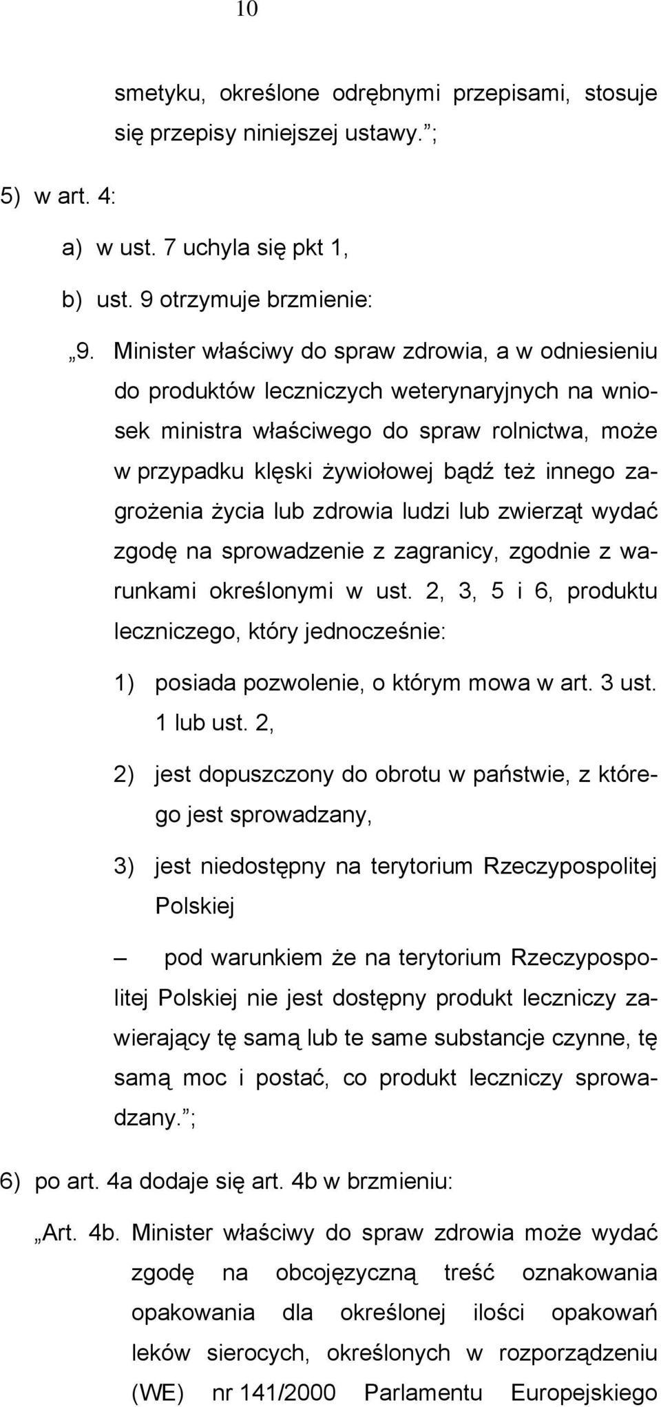 zagrożenia życia lub zdrowia ludzi lub zwierząt wydać zgodę na sprowadzenie z zagranicy, zgodnie z warunkami określonymi w ust.