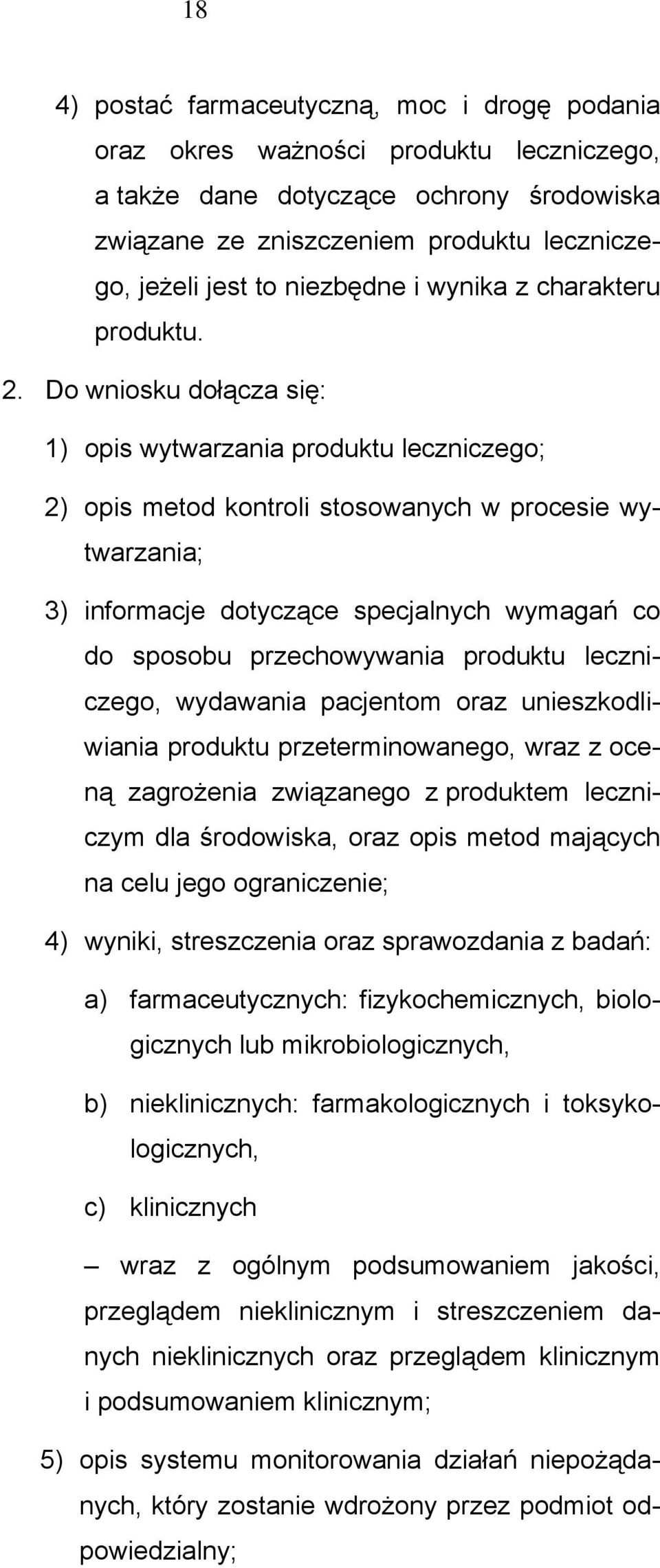 Do wniosku dołącza się: 1) opis wytwarzania produktu leczniczego; 2) opis metod kontroli stosowanych w procesie wytwarzania; 3) informacje dotyczące specjalnych wymagań co do sposobu przechowywania