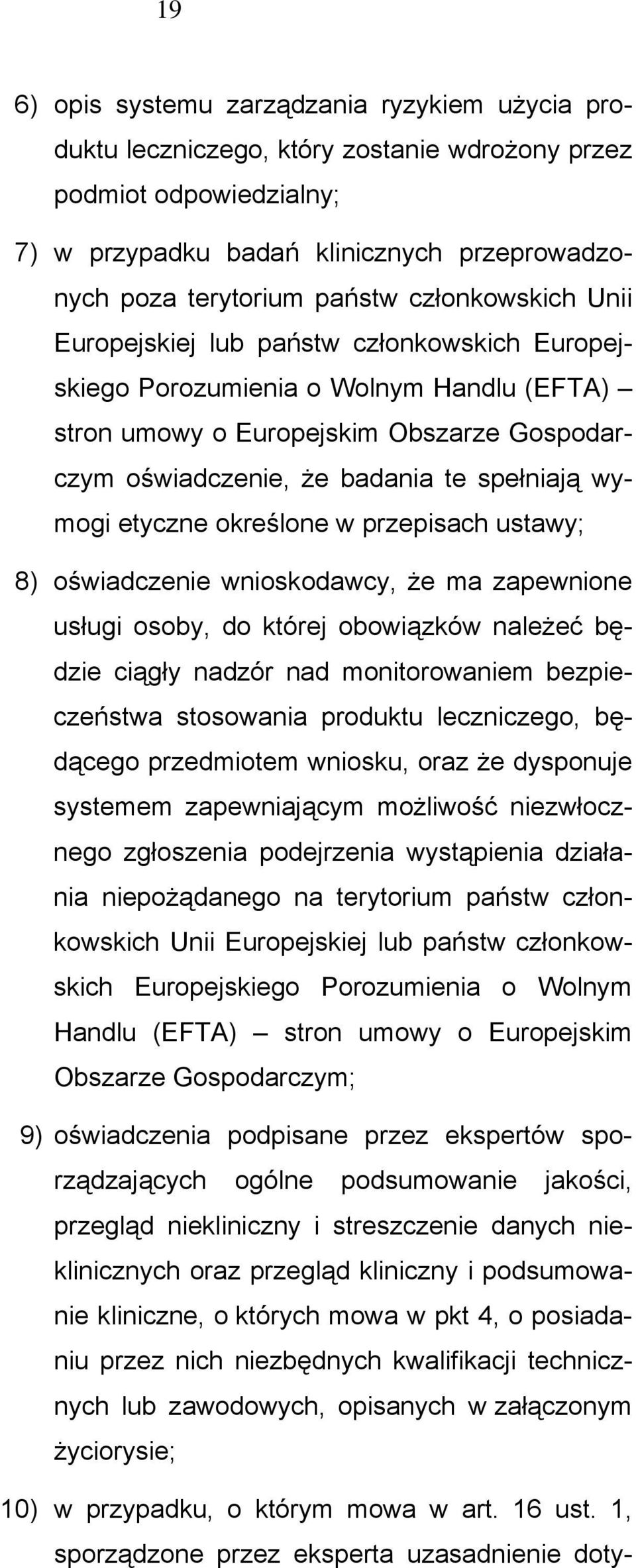 etyczne określone w przepisach ustawy; 8) oświadczenie wnioskodawcy, że ma zapewnione usługi osoby, do której obowiązków należeć będzie ciągły nadzór nad monitorowaniem bezpieczeństwa stosowania